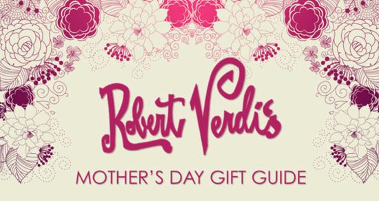 Robert Verdi’s Mother’s Day Guide