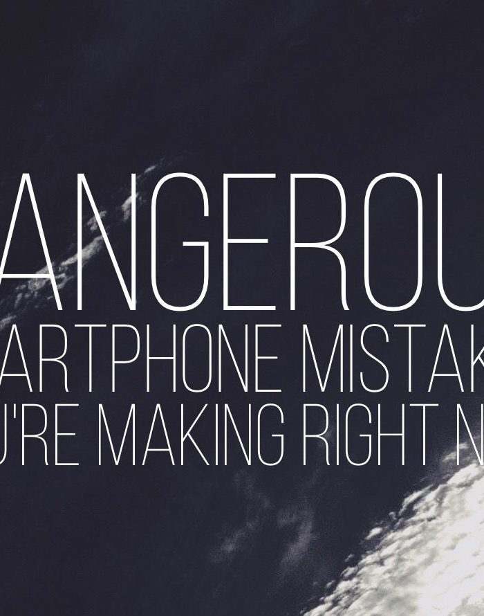 7 Dangerous Smartphone Mistakes You’re Making Right Now (…And How To Fix Them!)